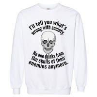 Society No One Drinks From Skulls Of Their Enemies Garment-Dyed Sweatshirt