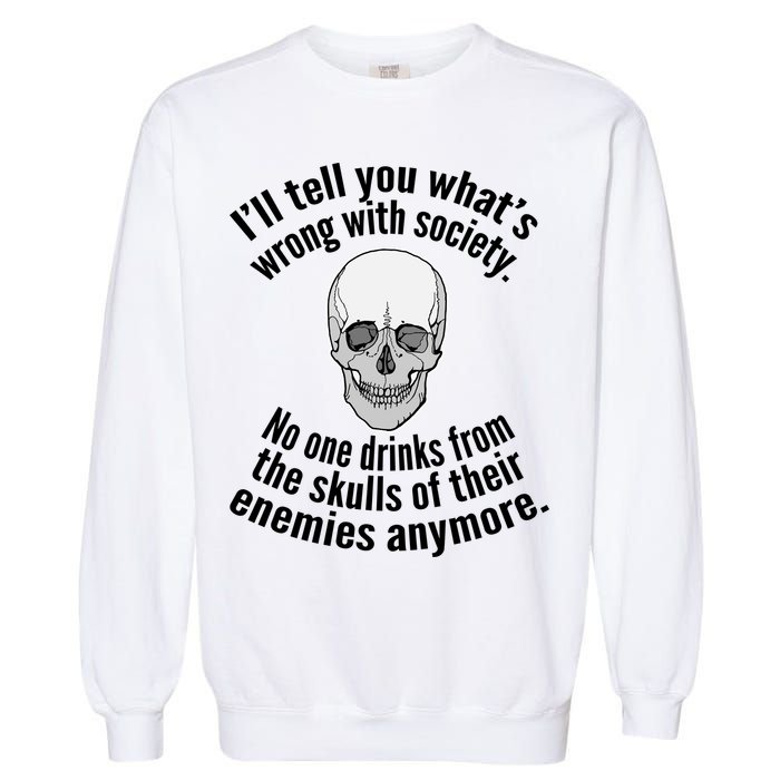 Society No One Drinks From Skulls Of Their Enemies Garment-Dyed Sweatshirt