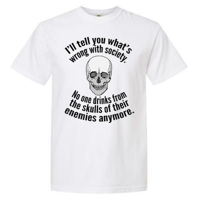 Society No One Drinks From Skulls Of Their Enemies Garment-Dyed Heavyweight T-Shirt