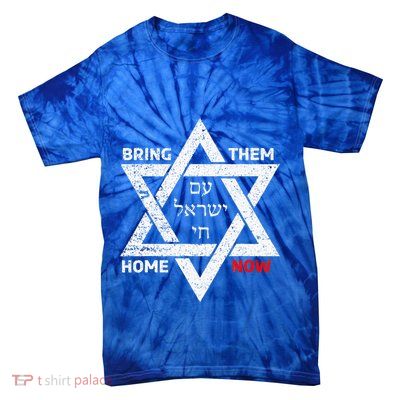 Star Of David Israel Am Yisrael Chai Bring Them Home Now Tie-Dye T-Shirt