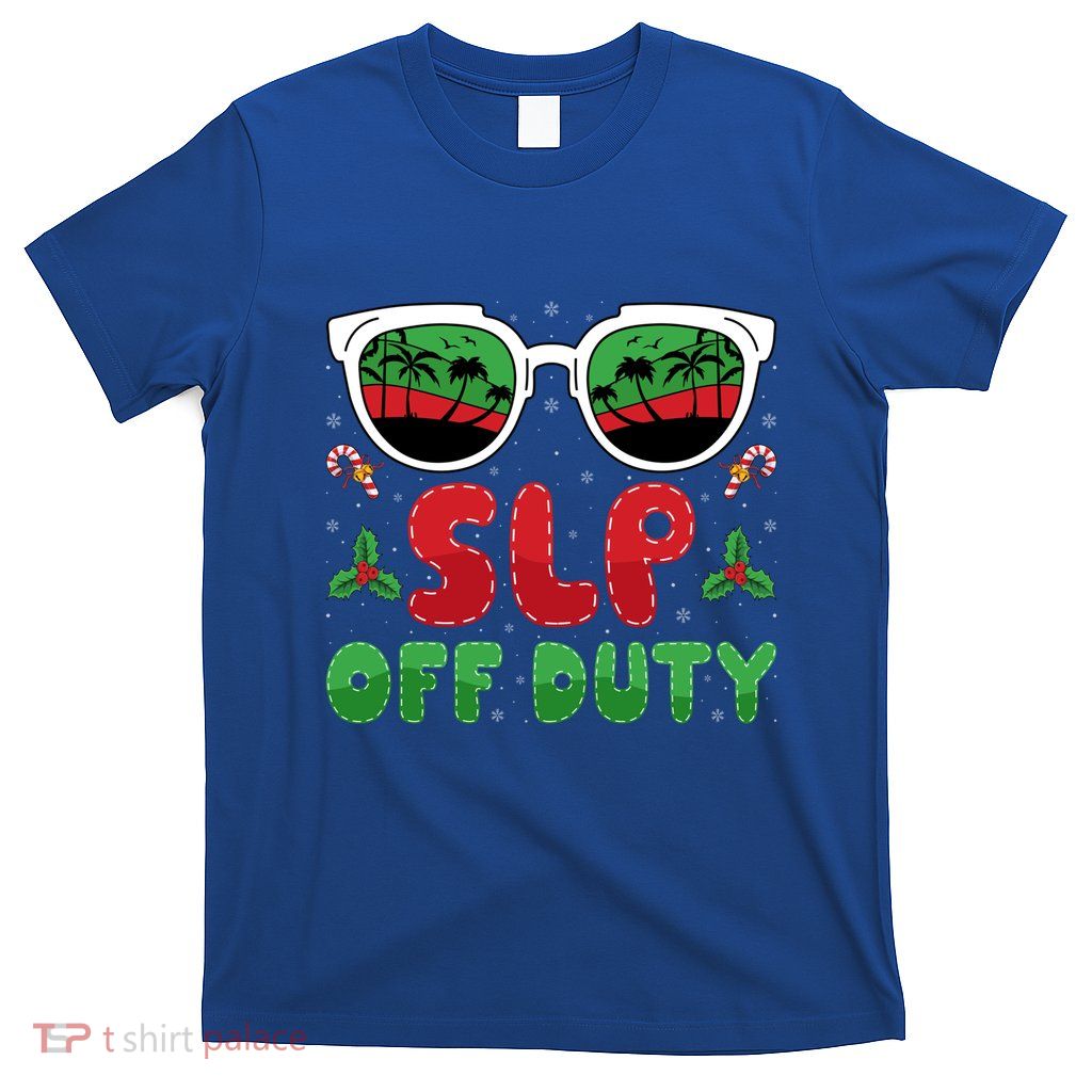 Slp Off Duty Funny Vacation Slp Speech Therapy Christmas Gift T-Shirt
