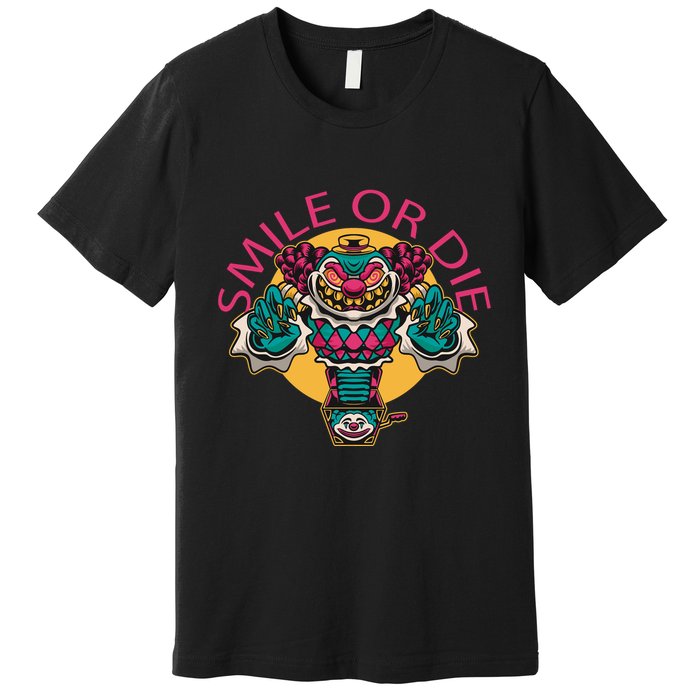 Smile Or Die Scary Clown Premium T-Shirt