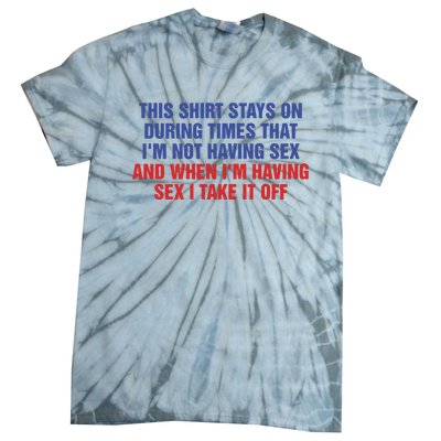 Stays On During Times That I’M Not Having Sex Tie-Dye T-Shirt