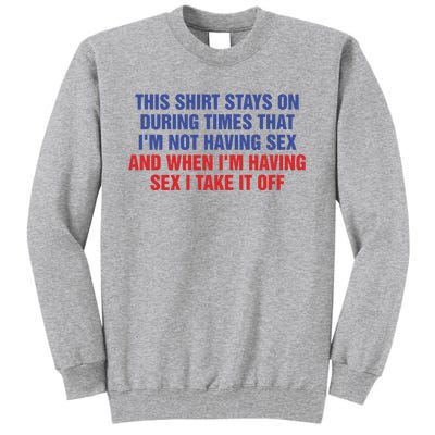 Stays On During Times That I’M Not Having Sex Tall Sweatshirt