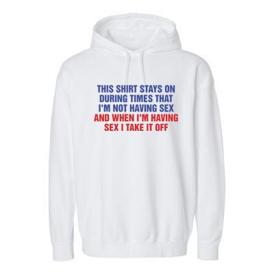 Stays On During Times That I’M Not Having Sex Garment-Dyed Fleece Hoodie