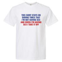 Stays On During Times That I’M Not Having Sex Garment-Dyed Heavyweight T-Shirt