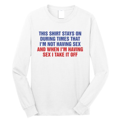 Stays On During Times That I’M Not Having Sex Long Sleeve Shirt