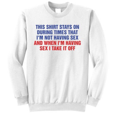 Stays On During Times That I’M Not Having Sex Sweatshirt