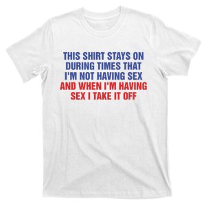 Stays On During Times That I’M Not Having Sex T-Shirt