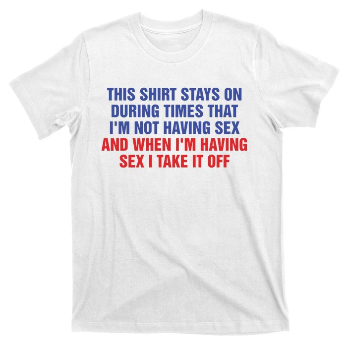 Stays On During Times That I’M Not Having Sex T-Shirt