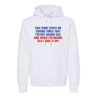 Stays On During Times That I’M Not Having Sex Premium Hoodie