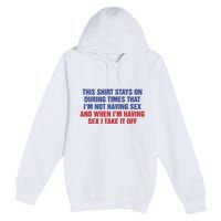 Stays On During Times That I’M Not Having Sex Premium Pullover Hoodie