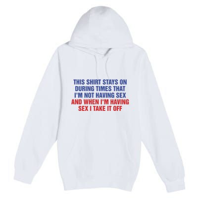 Stays On During Times That I’M Not Having Sex Premium Pullover Hoodie