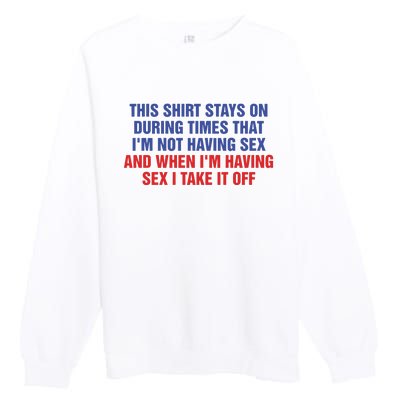 Stays On During Times That I’M Not Having Sex Premium Crewneck Sweatshirt