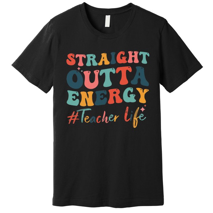 Straight Outta Energy Teacher Life Groovy Paraprofessional Premium T-Shirt