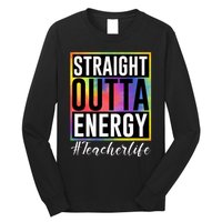 Straight Outta Energy Teacherlife Long Sleeve Shirt