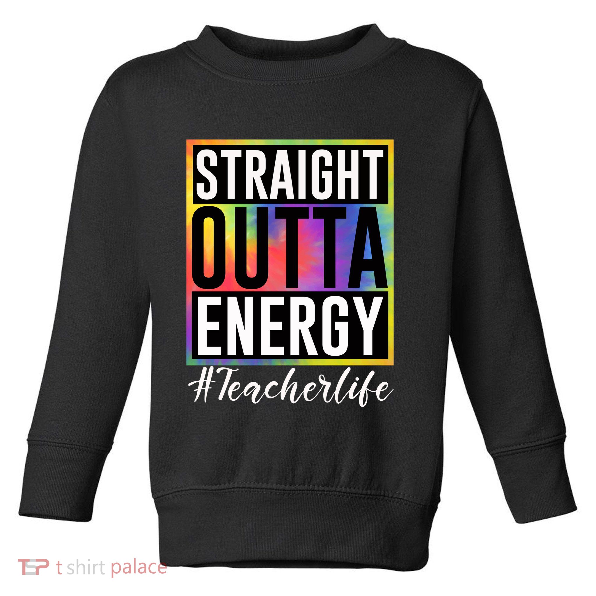 Straight Outta Energy Teacherlife Toddler Sweatshirt