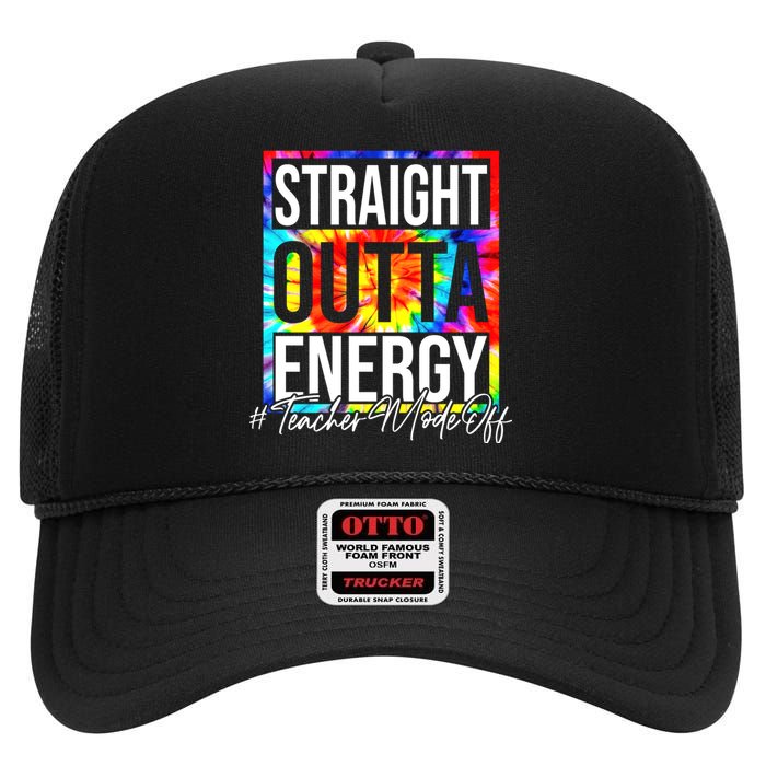 Straight Outta Energy Teacher Mode Off LAst Day Of School High Crown Mesh Back Trucker Hat