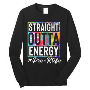 Straight Outta Energy Prek Life Gift Funny Teacher Long Sleeve Shirt