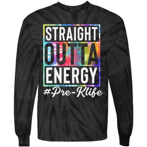 Straight Outta Energy Prek Life Gift Funny Teacher Tie-Dye Long Sleeve Shirt