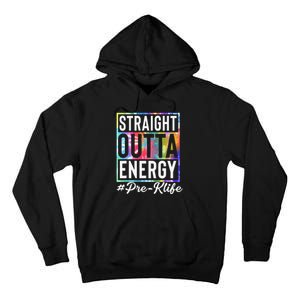 Straight Outta Energy Prek Life Gift Funny Teacher Tall Hoodie