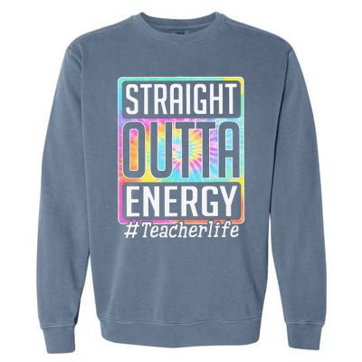 Straight Outta Energy Teacher Life Tie Dye Garment-Dyed Sweatshirt