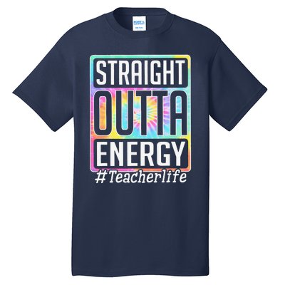 Straight Outta Energy Teacher Life Tie Dye Tall T-Shirt