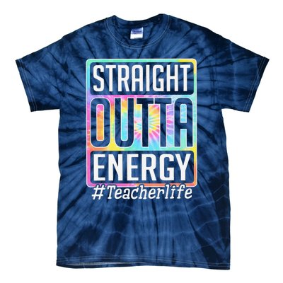 Straight Outta Energy Teacher Life Tie Dye Tie-Dye T-Shirt