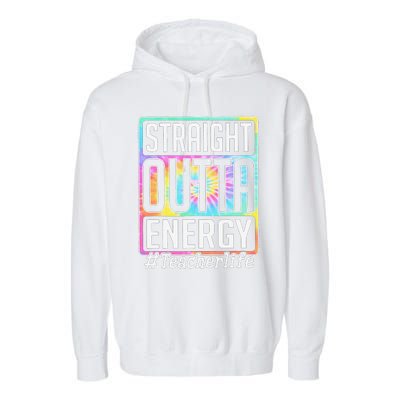 Straight Outta Energy Teacher Life Tie Dye Garment-Dyed Fleece Hoodie