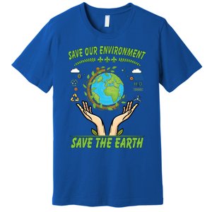 Save Our Environt Save The Earth Gift Premium T-Shirt