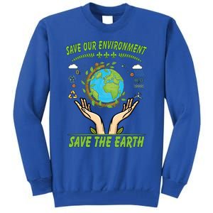 Save Our Environt Save The Earth Gift Tall Sweatshirt