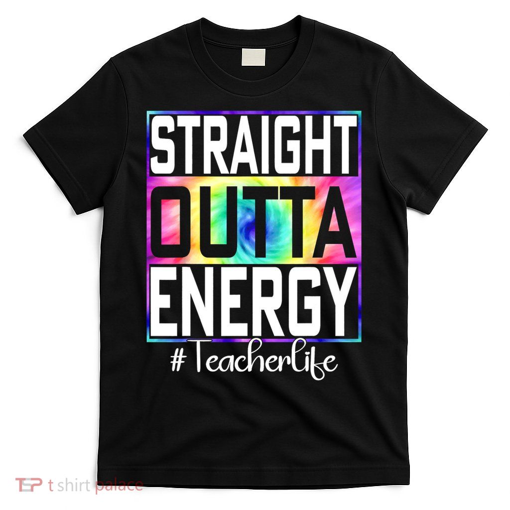 Straight Outta Energy Teacher Life Gifts Funny T-Shirt
