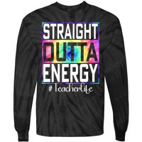 Straight Outta Energy Teacher Life Gifts Funny Tie-Dye Long Sleeve Shirt