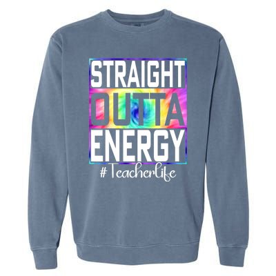 Straight Outta Energy Teacher Life Gifts Funny Garment-Dyed Sweatshirt