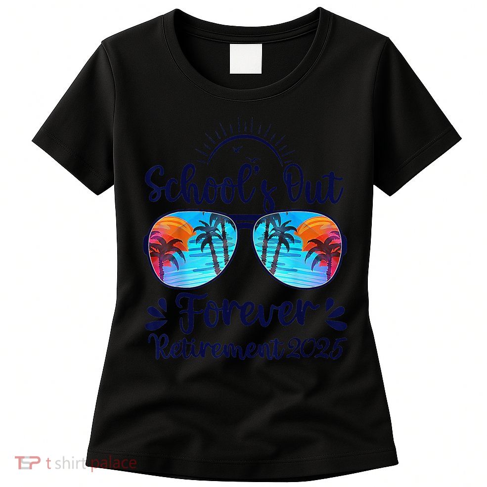 Schools Out Forever Retired 2025 Teacher Retirement Womens T-Shirt