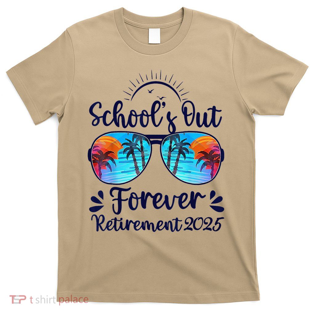 Schools Out Forever Retired 2025 Teacher Retirement T-Shirt