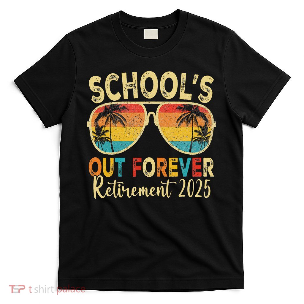 School's Out Forever Retirement 2025 Retired Teacher 2025 T-Shirt