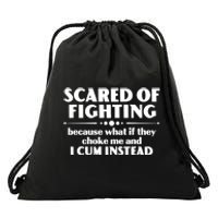 Scared Of Fighting Because What If They Choke Me And I Cum Instead Drawstring Bag