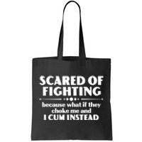 Scared Of Fighting Because What If They Choke Me And I Cum Instead Tote Bag