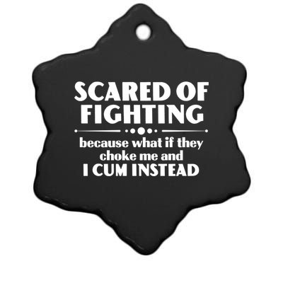 Scared Of Fighting Because What If They Choke Me And I Cum Instead Ceramic Star Ornament