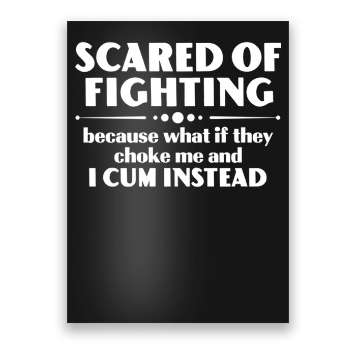 Scared Of Fighting Because What If They Choke Me And I Cum Instead Poster