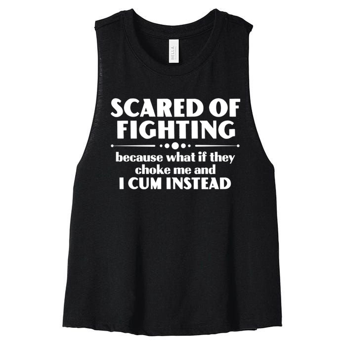 Scared Of Fighting Because What If They Choke Me And I Cum Instead Women's Racerback Cropped Tank