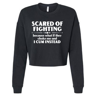 Scared Of Fighting Because What If They Choke Me And I Cum Instead Cropped Pullover Crew