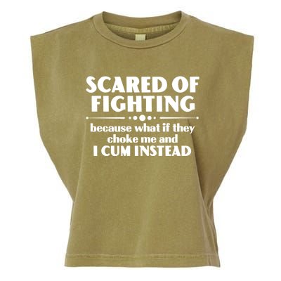 Scared Of Fighting Because What If They Choke Me And I Cum Instead Garment-Dyed Women's Muscle Tee