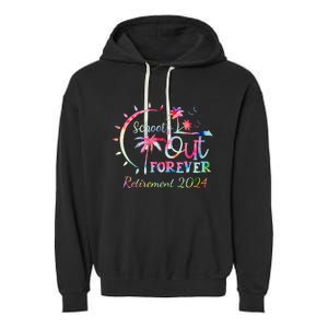 Schools Out Forever Retirement 2024 Retired Teacher Garment-Dyed Fleece Hoodie