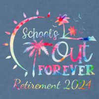 Schools Out Forever Retirement 2024 Retired Teacher Garment-Dyed Sweatshirt