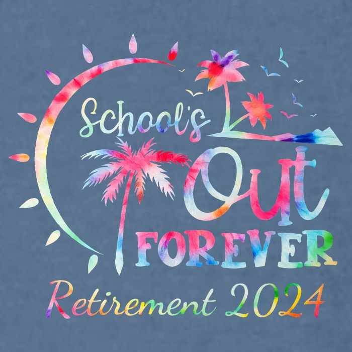 Schools Out Forever Retirement 2024 Retired Teacher Garment-Dyed Sweatshirt
