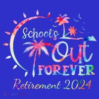 Schools Out Forever Retirement 2024 Retired Teacher Button