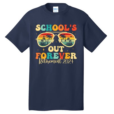 SchoolS Out Forever Retirement 2024 Retired Teacher Tall T-Shirt