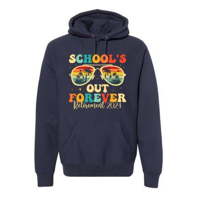 SchoolS Out Forever Retirement 2024 Retired Teacher Premium Hoodie